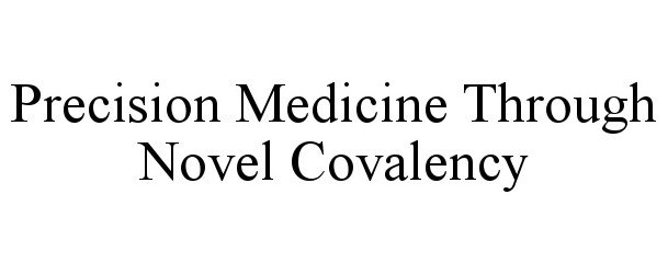 Trademark Logo PRECISION MEDICINE THROUGH NOVEL COVALENCY