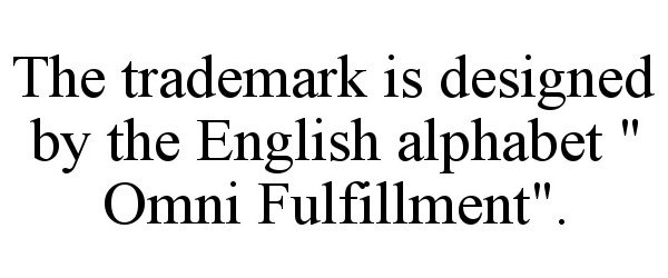 Trademark Logo THE TRADEMARK IS DESIGNED BY THE ENGLISH ALPHABET &quot; OMNI FULFILLMENT&quot;.