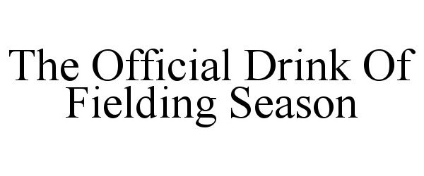 Trademark Logo THE OFFICIAL DRINK OF FIELDING SEASON