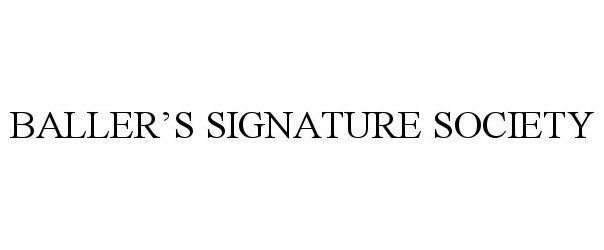 Trademark Logo BALLER'S SIGNATURE SOCIETY