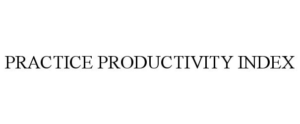 Trademark Logo PRACTICE PRODUCTIVITY INDEX