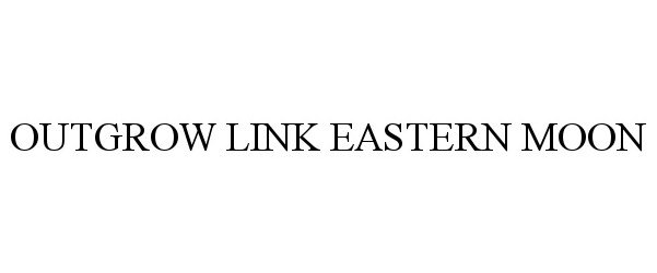 Trademark Logo OUTGROW LINK EASTERN MOON
