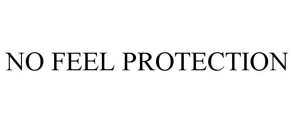 Trademark Logo NO FEEL PROTECTION