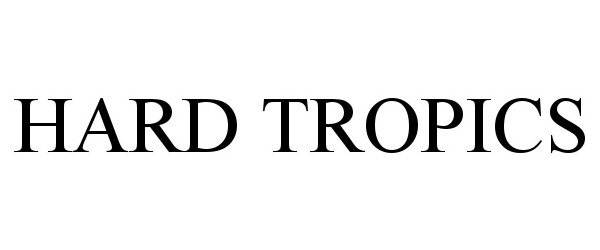 Trademark Logo HARD TROPICS