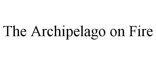 Trademark Logo THE ARCHIPELAGO ON FIRE
