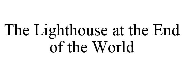 Trademark Logo THE LIGHTHOUSE AT THE END OF THE WORLD