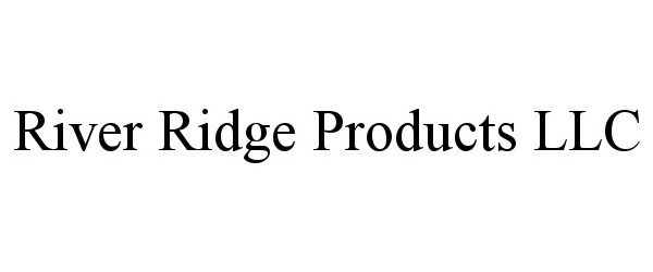  RIVER RIDGE PRODUCTS LLC