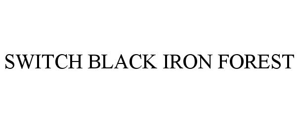 Trademark Logo SWITCH BLACK IRON FOREST