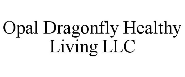  OPAL DRAGONFLY HEALTHY LIVING LLC