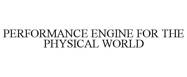  PERFORMANCE ENGINE FOR THE PHYSICAL WORLD