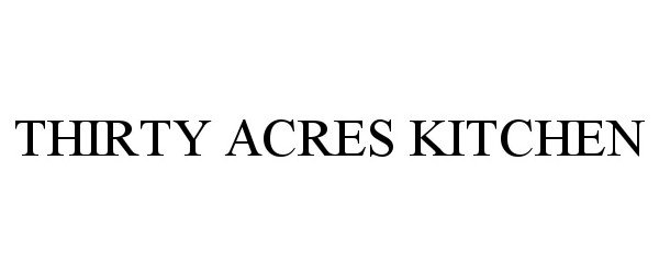 Trademark Logo THIRTY ACRES KITCHEN