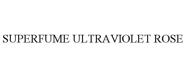 Trademark Logo SUPERFUME ULTRAVIOLET ROSE