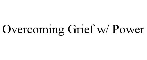  OVERCOMING GRIEF W/ POWER