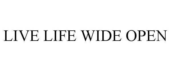  LIVE LIFE WIDE OPEN