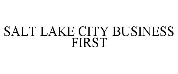Trademark Logo SALT LAKE CITY BUSINESS FIRST