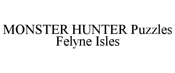 Trademark Logo MONSTER HUNTER PUZZLES FELYNE ISLES