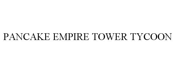 Trademark Logo PANCAKE EMPIRE TOWER TYCOON
