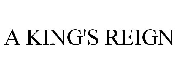 Trademark Logo A KING'S REIGN