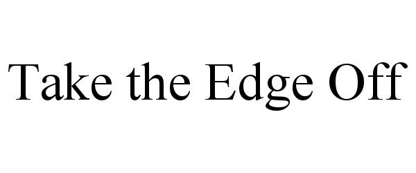 Trademark Logo TAKE THE EDGE OFF