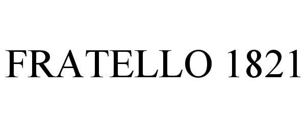 Trademark Logo FRATELLO 1821