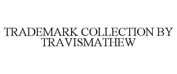 Trademark Logo TRADEMARK COLLECTION BY TRAVISMATHEW