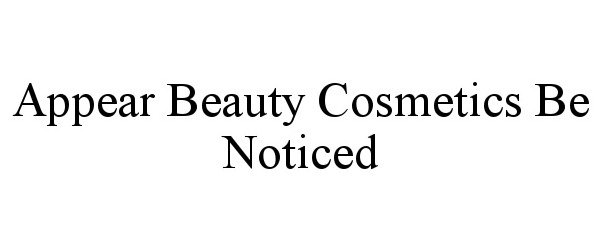 APPEAR BEAUTY COSMETICS BE NOTICED