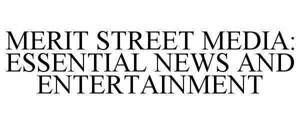  MERIT STREET MEDIA: ESSENTIAL NEWS AND ENTERTAINMENT