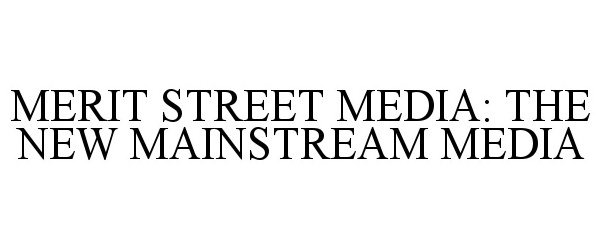  MERIT STREET MEDIA: THE NEW MAINSTREAM MEDIA