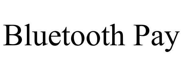 Trademark Logo BLUETOOTH PAY