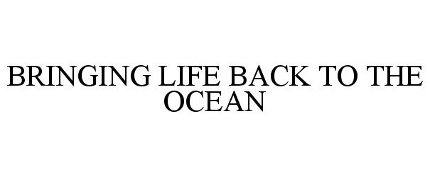  BRINGING LIFE BACK TO THE OCEAN