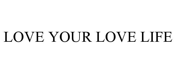 Trademark Logo LOVE YOUR LOVE LIFE