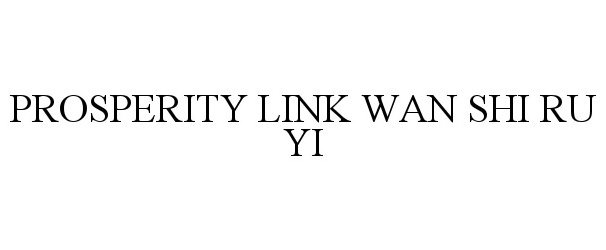 Trademark Logo PROSPERITY LINK WAN SHI RU YI