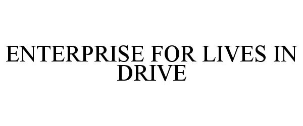  ENTERPRISE FOR LIVES IN DRIVE