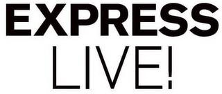Trademark Logo EXPRESS LIVE!