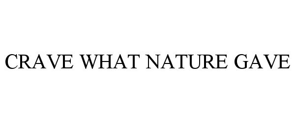  CRAVE WHAT NATURE GAVE