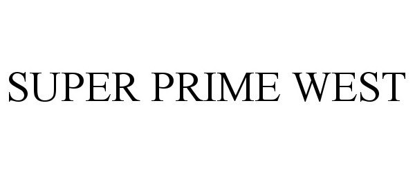 Trademark Logo SUPER PRIME WEST