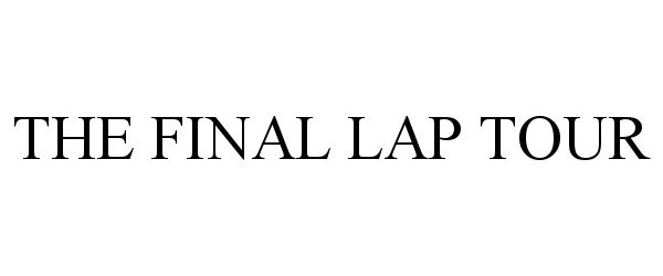 Trademark Logo THE FINAL LAP TOUR