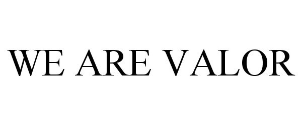 Trademark Logo WE ARE VALOR