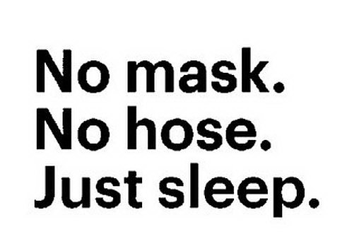 NO MASK. NO HOSE. JUST SLEEP.