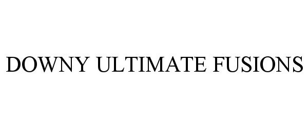 Trademark Logo DOWNY ULTIMATE FUSIONS