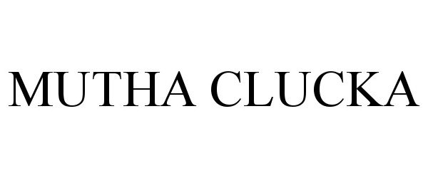 Trademark Logo MUTHA CLUCKA