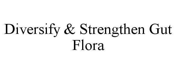 Trademark Logo DIVERSIFY &amp; STRENGTHEN GUT FLORA