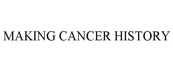 Trademark Logo MAKING CANCER HISTORY