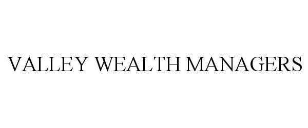  VALLEY WEALTH MANAGERS