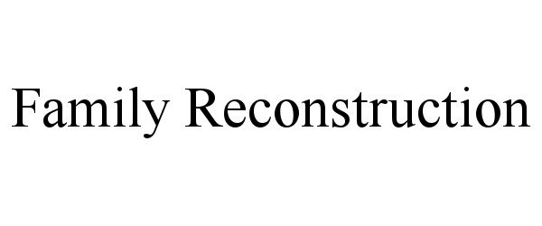  FAMILY RECONSTRUCTION