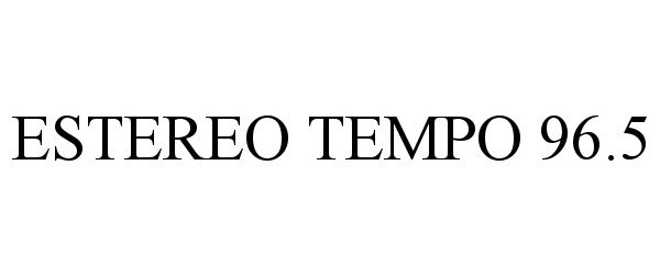 Trademark Logo ESTEREO TEMPO 96.5