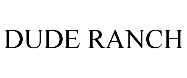 Trademark Logo DUDE RANCH