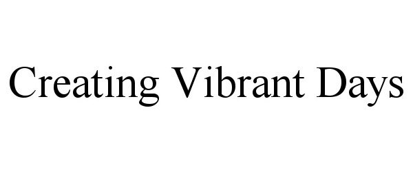 Trademark Logo CREATING VIBRANT DAYS