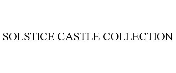 Trademark Logo SOLSTICE CASTLE COLLECTION