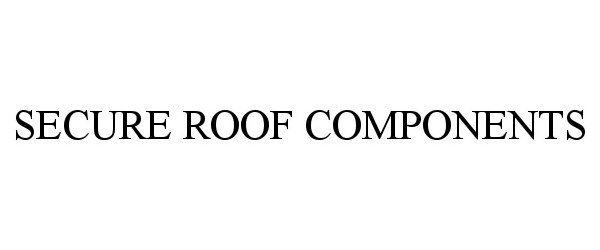  SECURE ROOF COMPONENTS